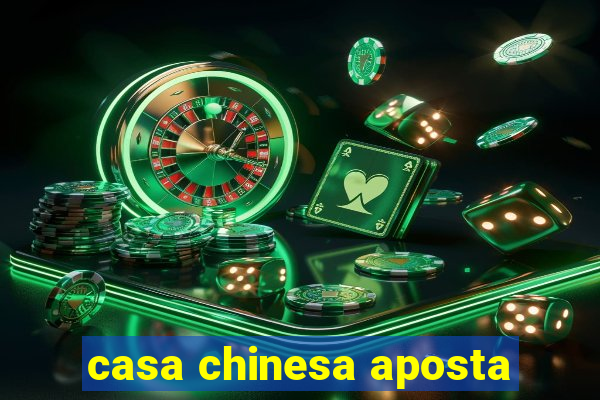 casa chinesa aposta